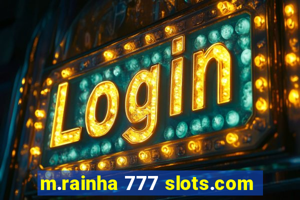 m.rainha 777 slots.com